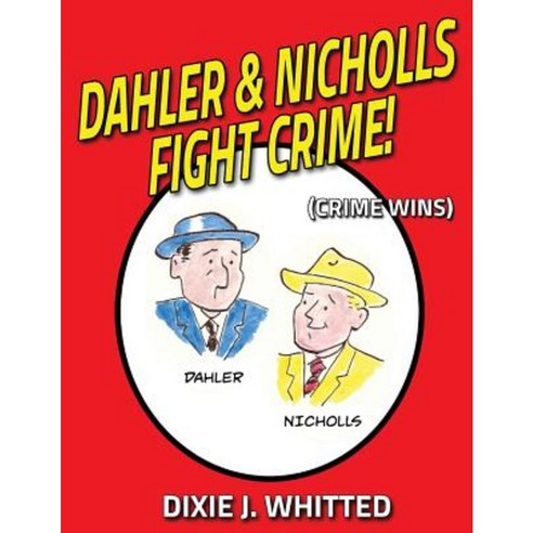 Dahler and Nicholls Fight Crime! (Crime Wins) Paperback, Createspace Independent Publishing Platform