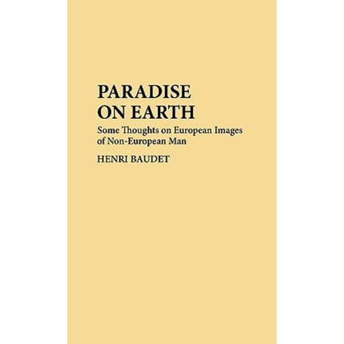 Paradise on Earth: Some Thoughts on European Images of Non-European Man Hardcover, Greenwood Press
