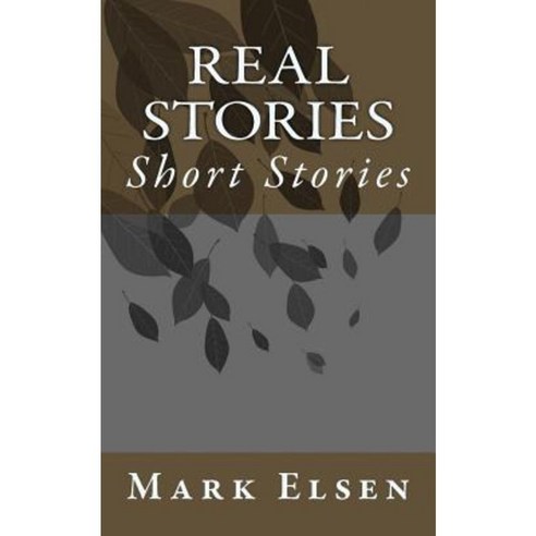 Real Stories: Short Stories Paperback, Createspace Independent Publishing Platform