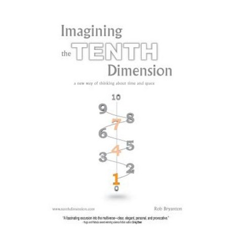 Imagining the Tenth Dimension: A New Way of Thinking about Time and Space Hardcover, Trafford Publishing