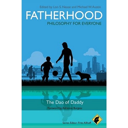 Fatherhood: Philosophy for Everyone: The Dao of Daddy Paperback, Wiley-Blackwell
