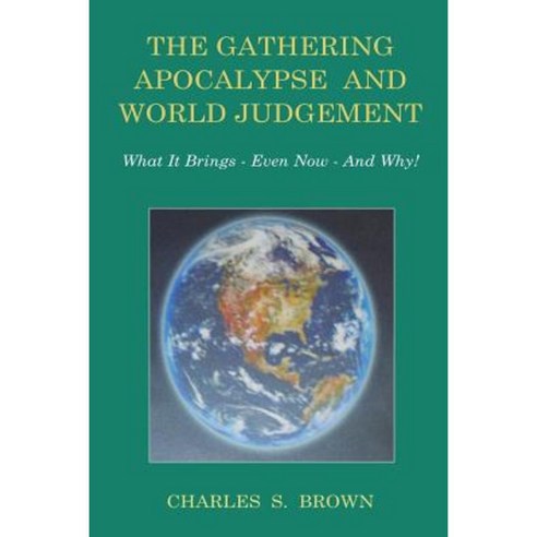 The Gathering Apocalypse and World Judgement: What It Brings - Even Now - And Why! Paperback, Crystal Publishing