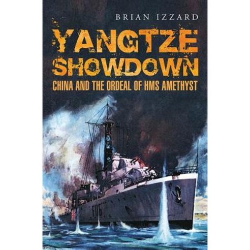 Yangtze Showdown: China and the Ordeal of HMS Amethyst Hardcover, US Naval Institute Press