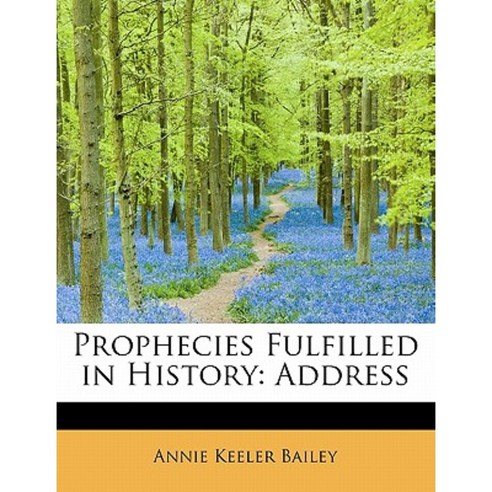 Prophecies Fulfilled in History: Address Paperback, BiblioLife