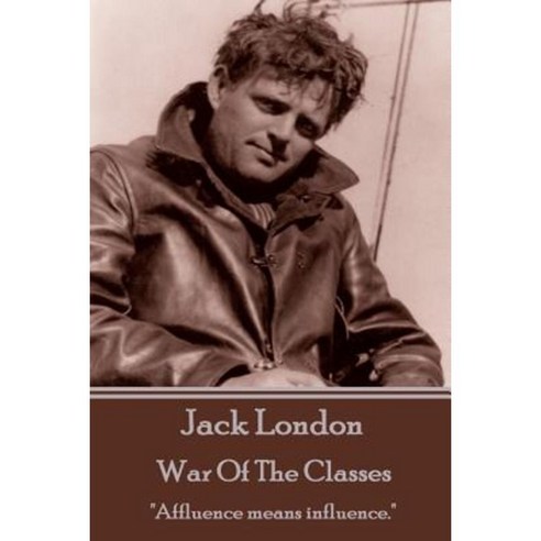 Jack London - War of the Classes: Affluence Means Influence. Paperback, London Publishing