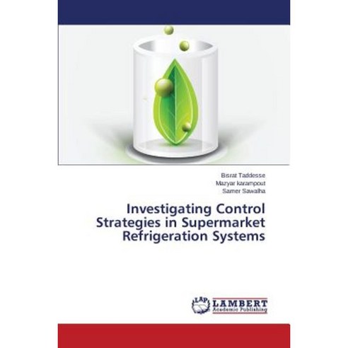 Investigating Control Strategies in Supermarket Refrigeration Systems Paperback, LAP Lambert Academic Publishing