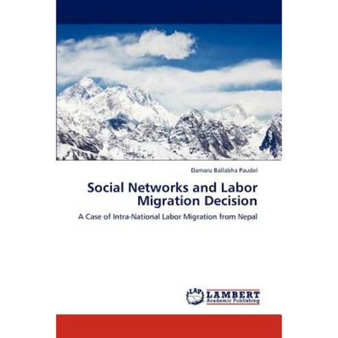 Social Networks and Labor Migration Decision Paperback, LAP Lambert Academic Publishing