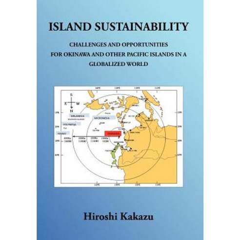 Island Sustainability: Challenges and Opportunities for Okinawa and Other Pacific Islands in a Globalized World Hardcover, Trafford Publishing