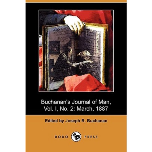 Buchanan''s Journal of Man Vol. I No. 2: March 1887 (Dodo Press) Paperback, Dodo Press