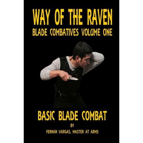 Way of the Raven Blade Combatives Volume One: Basic Blade Combatives Paperback, Lulu.com