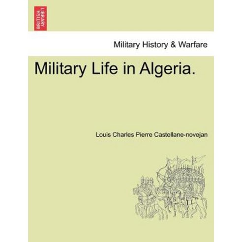 Military Life in Algeria. Paperback, British Library, Historical Print Editions
