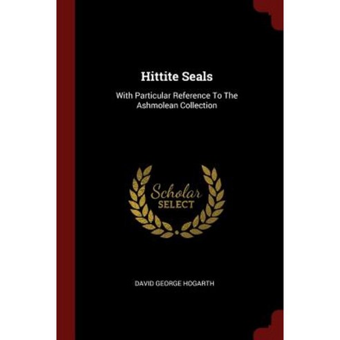 Hittite Seals: With Particular Reference to the Ashmolean Collection Paperback, Andesite Press