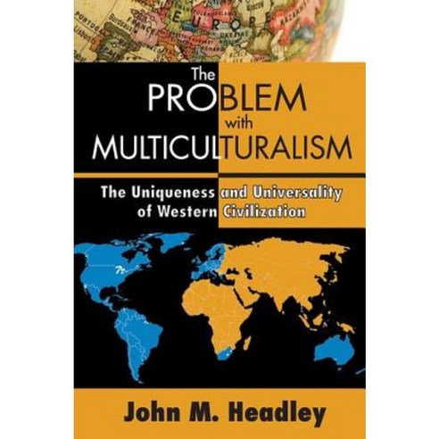 The Problem with Multiculturalism: The Uniqueness and Universality of Western Civilization Hardcover, Transaction Publishers