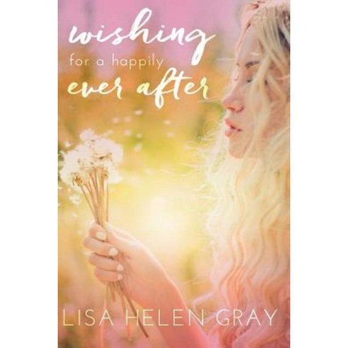 Wishing for a Happily Ever After Paperback, Createspace Independent Publishing Platform