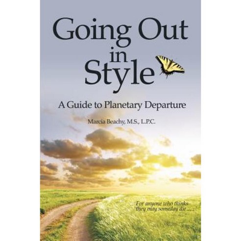 Going Out in Style: A Guide to Planetary Departure Paperback, Balboa Press
