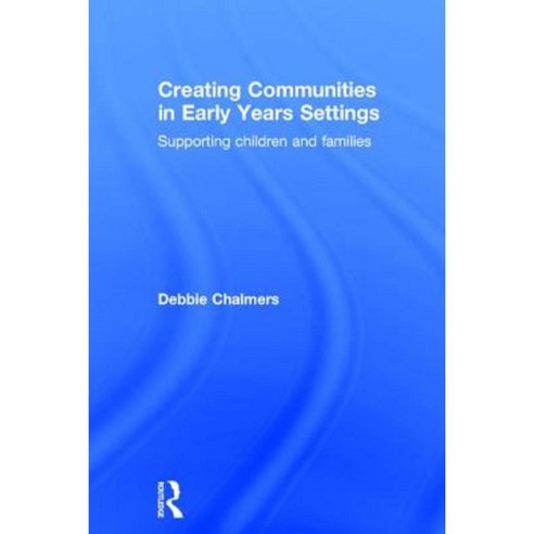Creating Communities in Early Years Settings: Supporting Children and Families Hardcover, Routledge