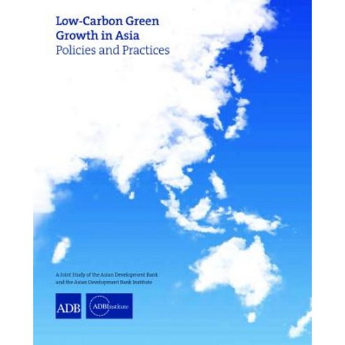 Low-Carbon Green Growth in Asia: Policies and Practices Paperback, Asian Development Bank