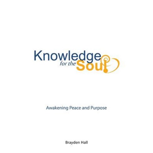 Knowledge for the Soul: Awakening Peace and Purpose Paperback, Balboa Press