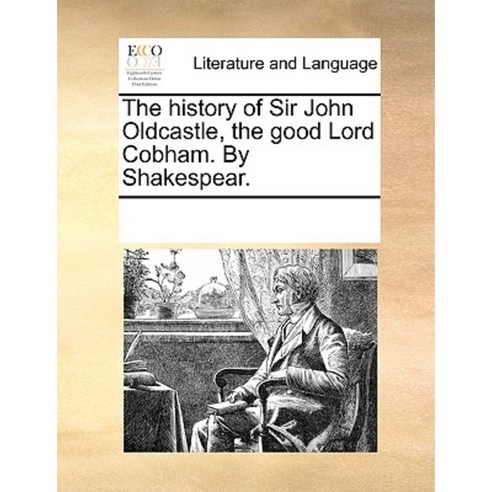 The History of Sir John Oldcastle the Good Lord Cobham. by Shakespear. Paperback, Gale Ecco, Print Editions