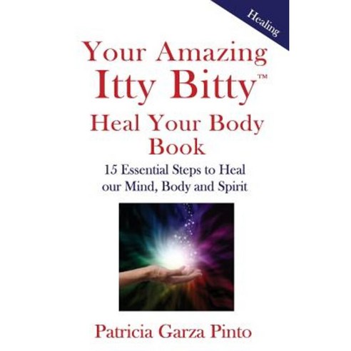 Your Amazing Itty Bittytm Heal Your Body Book: 15 Simple Steps to Healing Your Body Mind and Spirit Paperback, Suzy Prudden