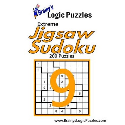 Brainy''s Logic Puzzles Extreme Jigsaw Sudoku #9: 200 Puzzles Paperback, Createspace Independent Publishing Platform