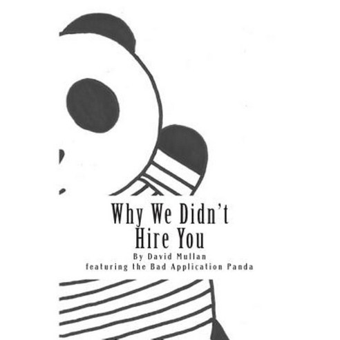 Why We Didn''t Hire You: How Not to Apply for Your First Professional Services Job Paperback, Createspace Independent Publishing Platform