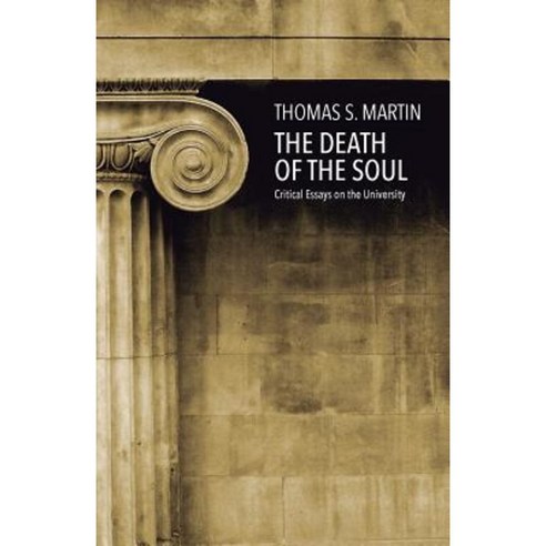 The Death of the Soul: Critical Essays on the University Paperback, Createspace Independent Publishing Platform