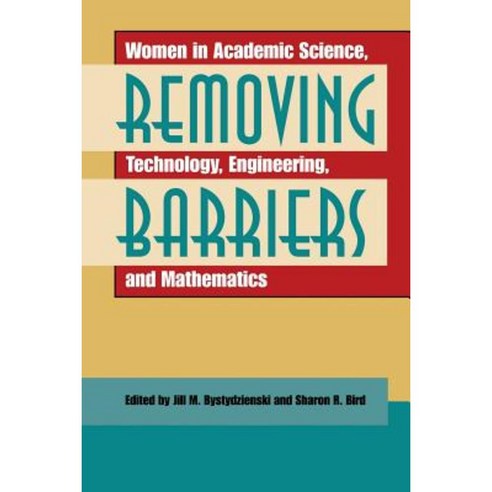 Removing Barriers: Women in Academic Science Technology Engineering and Mathematics Paperback, Indiana University Press