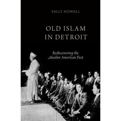 Old Islam in Detroit: Rediscovering the Muslim American Past Hardcover, Oxford University Press, USA