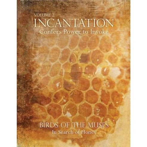 Incantation: Volume 2 - Birds of the Muses: In Search of Honey Paperback, Lotus Foundation