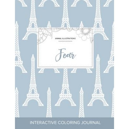 Adult Coloring Journal: Fear (Animal Illustrations Eiffel Tower) Paperback, Adult Coloring Journal Press