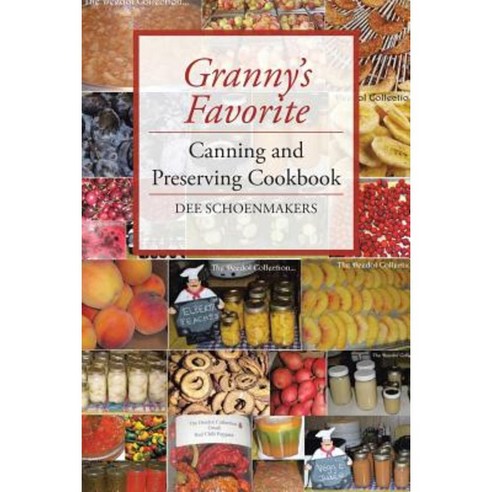 Granny''s Favorite Canning and Preserving Cookbook Paperback, Xlibris