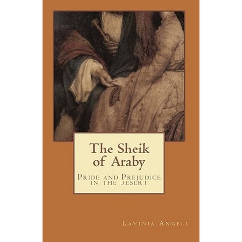 The Sheik of Araby: Pride and Prejudice in the Desert Paperback, Createspace Independent Publishing Platform