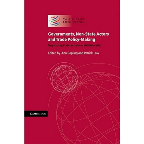 Governments Non-State Actors and Trade Policy-Making: Negotiating Preferentially or Multilaterally? Hardcover, World Trade Organization