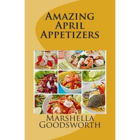 Amazing April Appetizers Paperback, Createspace Independent Publishing Platform
