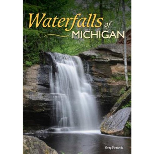 Waterfalls of Michigan: Your Guide to the Most Beautiful Waterfalls Paperback, Adventure Publications