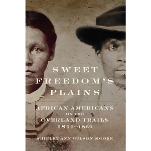 Sweet Freedom''s Plains: African Americans on the Overland Trails 1841-1869 Hardcover, University of Oklahoma Press