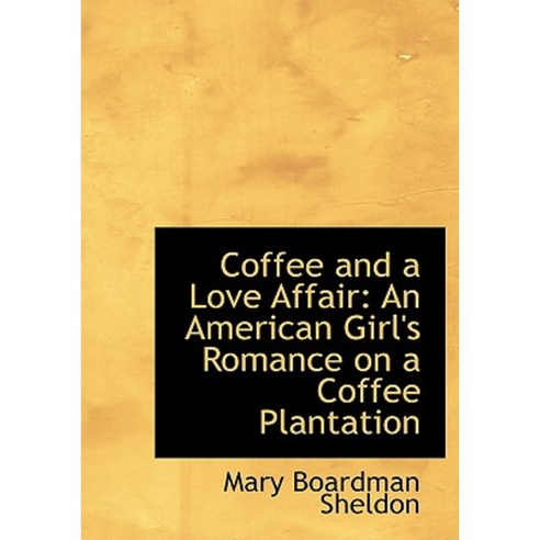Coffee and a Love Affair: An American Girl''s Romance on a Coffee Plantation (Large Print Edition) Paperback, BiblioLife