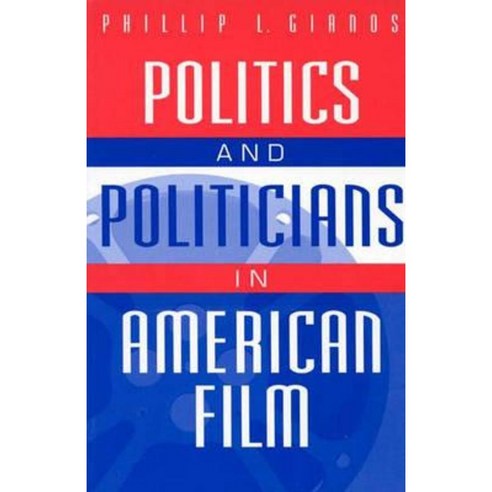 Politics and Politicians in American Film Paperback, Praeger
