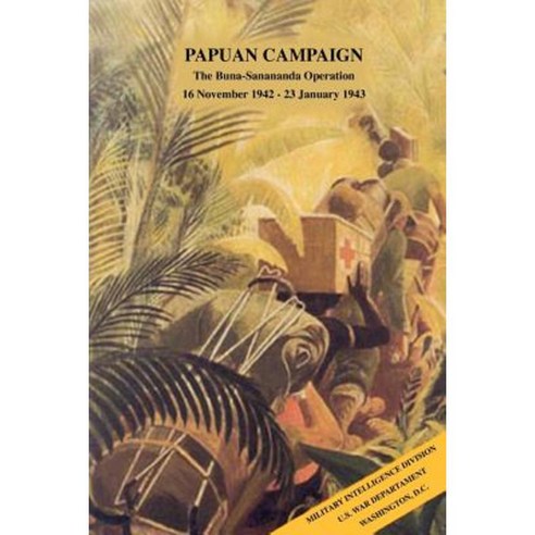 Papuancampaign: Thebuna-Sananandaoperation 16november1942-23january1943 Paperback, Military Bookshop