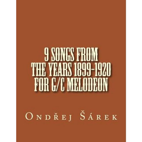 9 Songs from the Years 1899-1920 for G/C Melodeon Paperback, Createspace Independent Publishing Platform