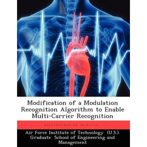 Modification of a Modulation Recognition Algorithm to Enable Multi-Carrier Recognition Paperback, Biblioscholar