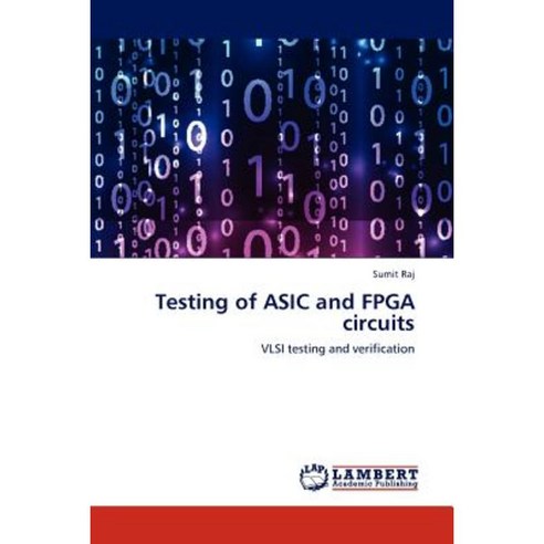 Testing of ASIC and FPGA Circuits Paperback, LAP Lambert Academic Publishing