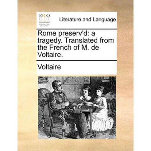 Rome Preserv''d: A Tragedy. Translated from the French of M. de Voltaire. Paperback, Gale Ecco, Print Editions