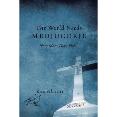 The World Needs Medjugorje Now More Than Ever Paperback, Xlibris
