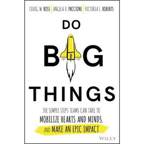 Do Big Things: The Simple Steps Teams Can Take to Mobilize Hearts and Minds and Make an Epic Impact Hardcover, Wiley