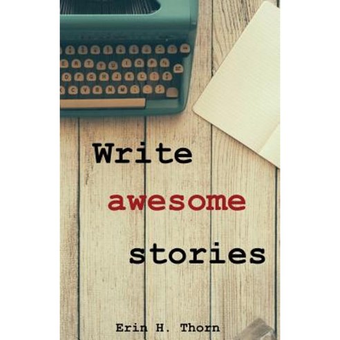 Write Awesome Stories Paperback, Createspace Independent Publishing Platform