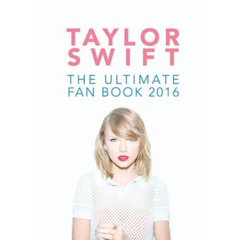 Taylor Swift: The Ultimate Taylor Swift Fan Book 2016: Taylor Swift Facts Quiz and Quotes Paperback, Createspace Independent Publishing Platform