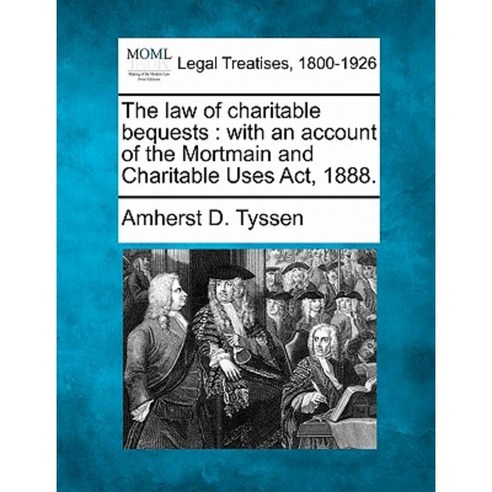 The Law of Charitable Bequests: With an Account of the Mortmain and Charitable Uses ACT 1888. Paperback, Gale, Making of Modern Law
