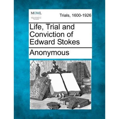 Life Trial and Conviction of Edward Stokes Paperback, Gale, Making of ...